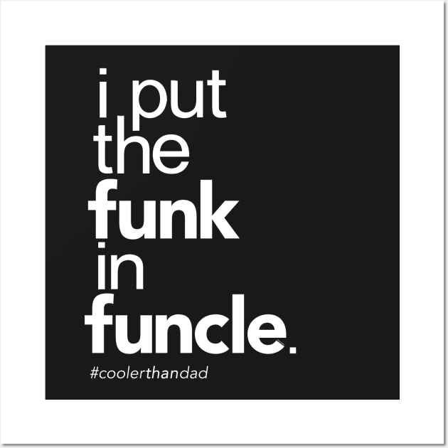 I Put the Funk in Funcle Wall Art by Boots